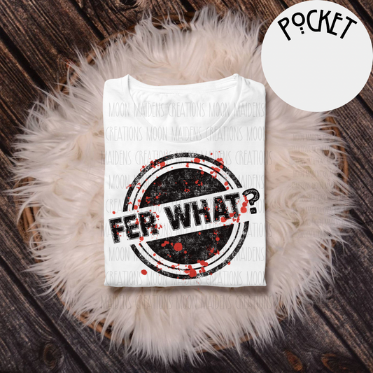 Fer what T shirt