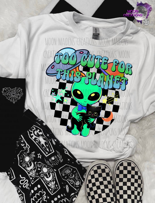 Too cute for this planet T shirt