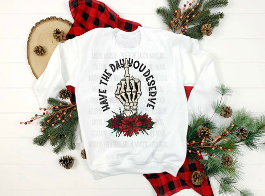 Have the day you deserve Long sleeve T shirt