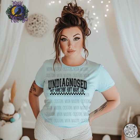 Undiagnosed but something ain’t right T shirt