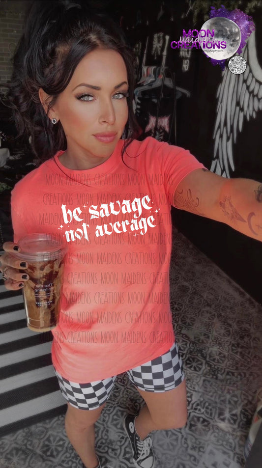 Be savage not average T shirt