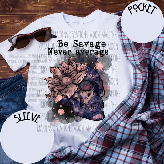 Be Savage Never average T shirt