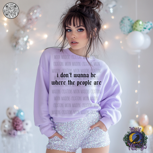 I don’t wanna be where the people are sweatshirt
