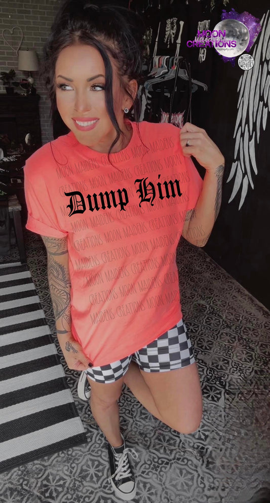 Dump Him T shirt