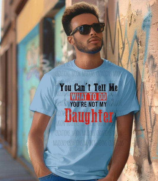 You can’t tell me what to do T shirt