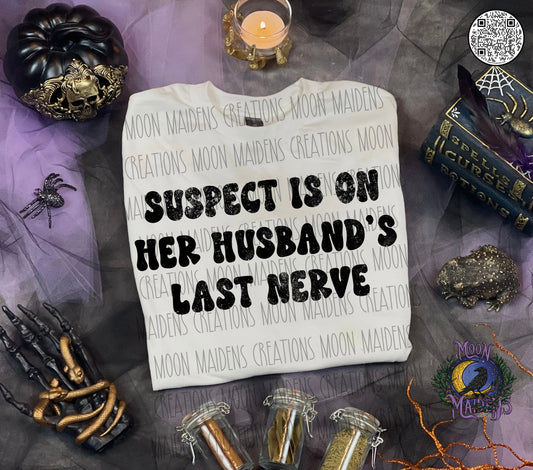 Suspect is on her husbands last nerve T shirt