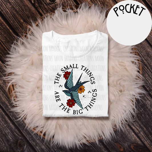 The small things are the big things T shirt