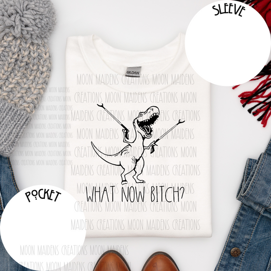 What Now, Bitch? T shirt