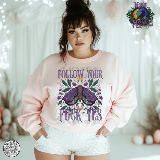 Follow your Fuck Yes sweatshirt