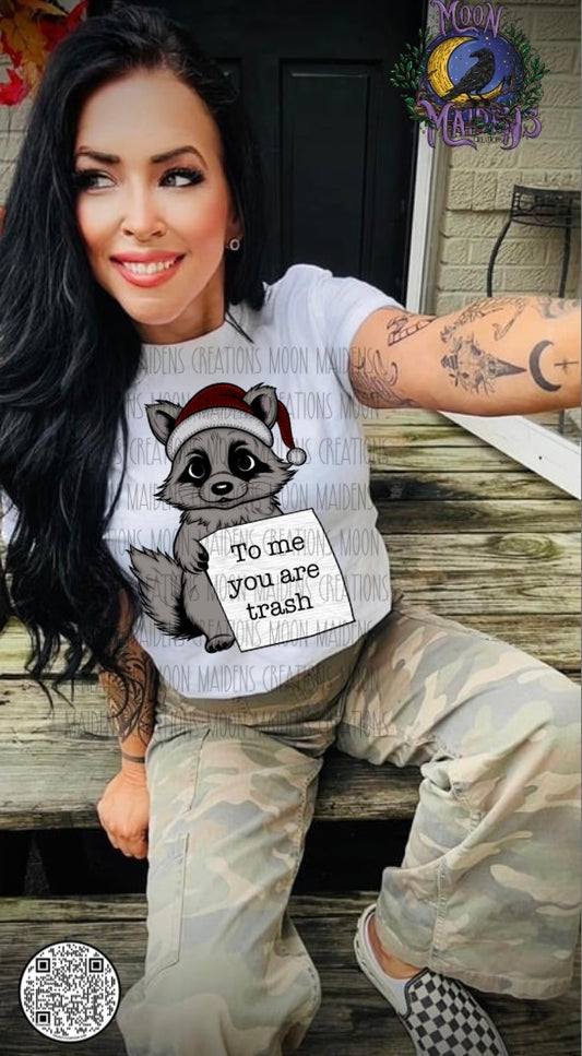 To me you are trash T shirt